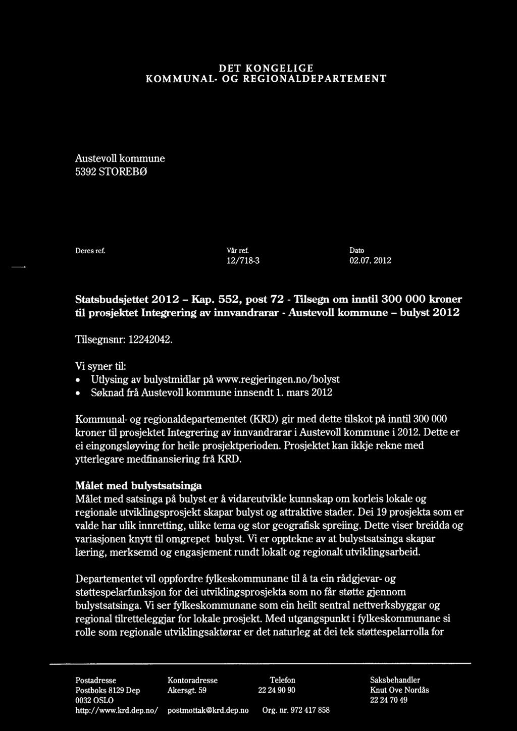 KOMMUNAL- -fl- DET KONGELIGE OG REGIONALDEPARTEMENT Austevoll kommune 5392 STOREBØ Deres ref. Vår ref. Dato 12/718-3 02.07. 2012 Austevoll Statsbudsjettet 2012 Kap.