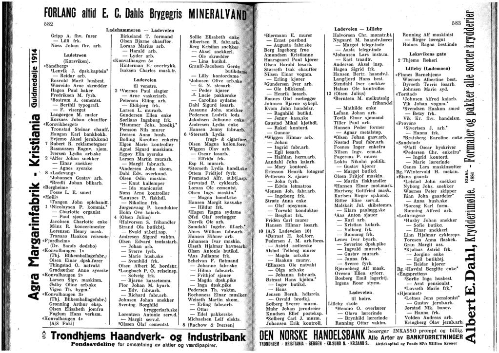 o JS._ FORLANG altd E, 0. Dahls Brygegrs MINERAL! 582 Grpp A. fhv. furer Lll frk. Næss Johan fhv. arb. Ladetrwen (Kors vken). «Sandberg» 1 Lenvk J. dpsk.kapten* Redar arb. Rosvold Mart husbest.