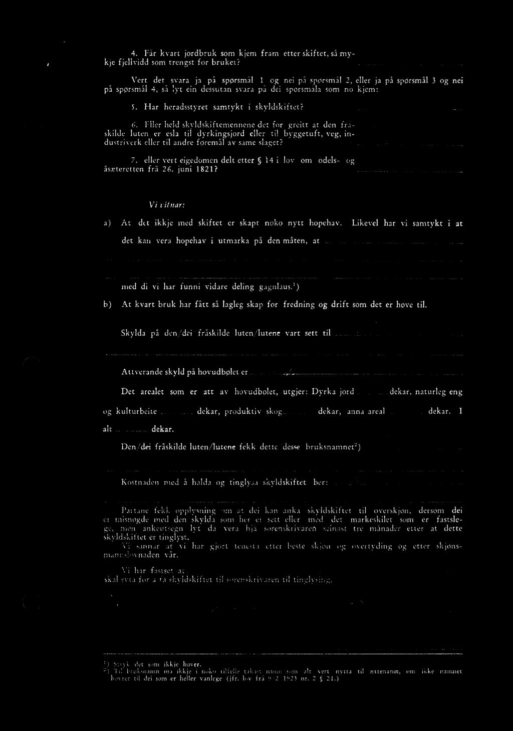 ov odes- 4,&/:/ og V vtnar: a) At kkje med skftet er skapt noko nytt hopehav Lkeve har v samtykt at kan vera hopehav utmarka på den måten, at med d v har funn vdare deng gagnausf) b) At kvart bruk