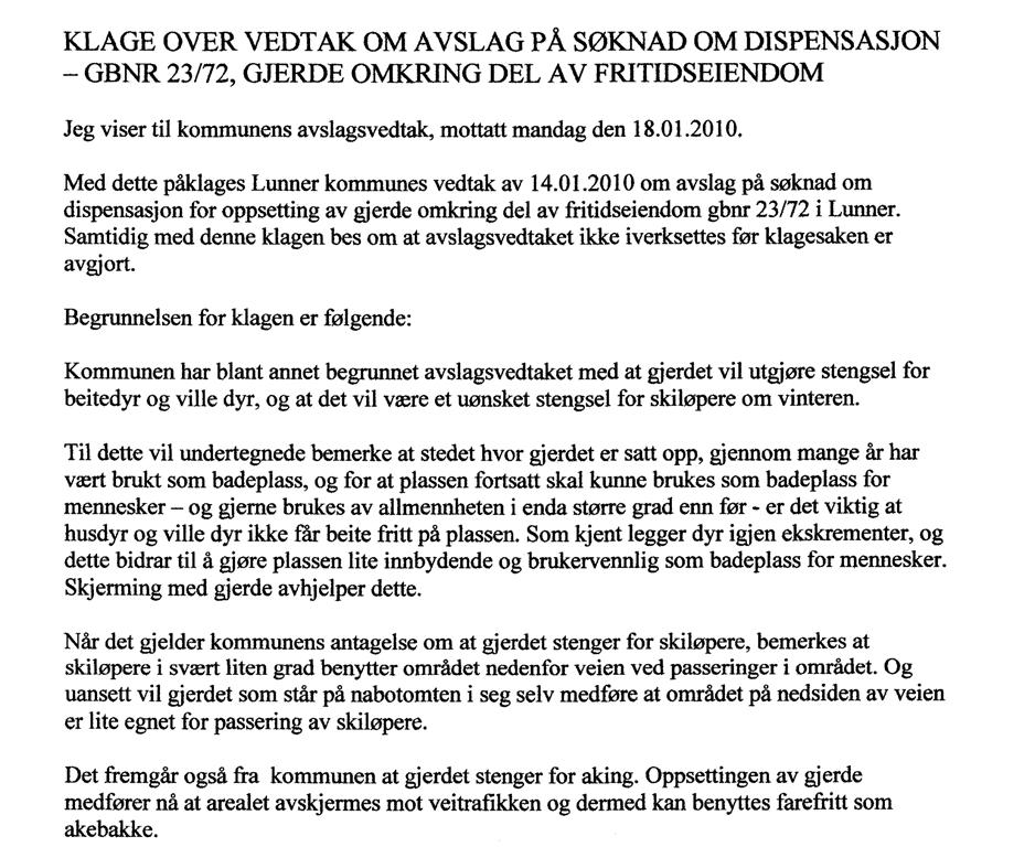 1.2 Planstatus i området og rettslig grunnlag. Eiendommen gnr 23 / bnr 72 ligger i uregulert område, og er i kommuneplanens arealdel avsatt til LNF-område (landbruks-, natur- og friluftsområde).