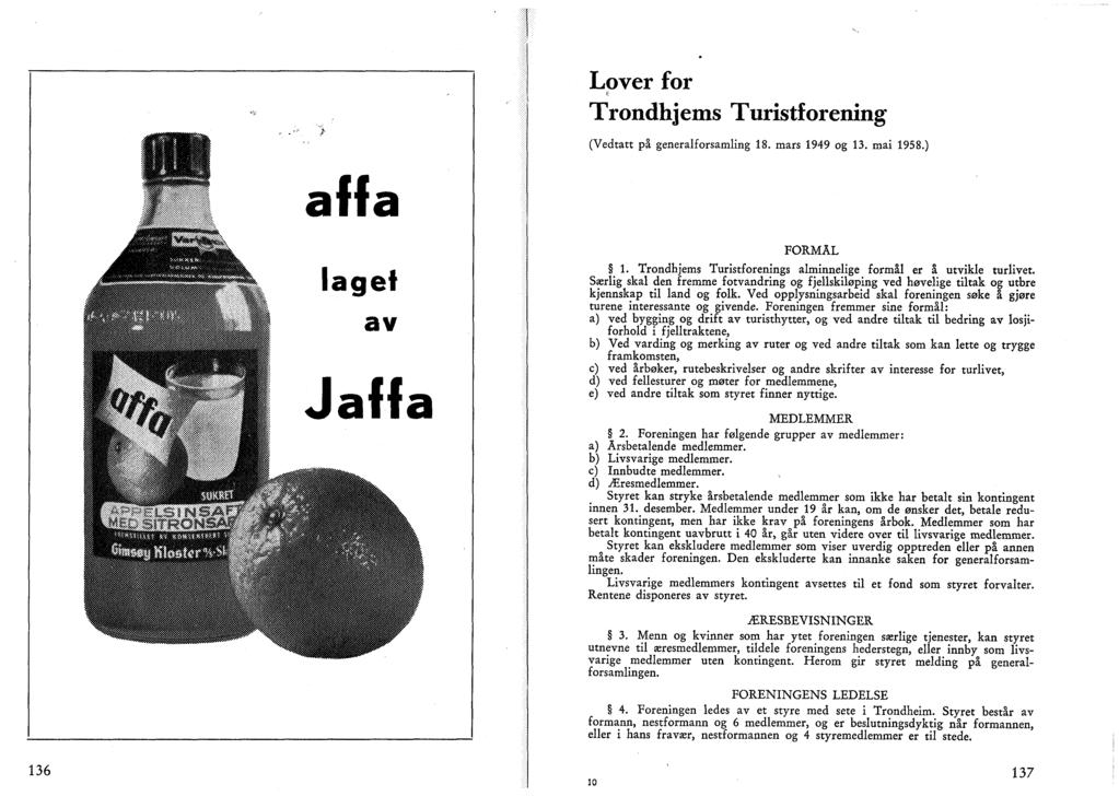 Lover for Trondhjems Turistforening (Vedtatt på generalforsamling 18. mars 1949 og 13. mai 1958.) affa laget av Jaffa FORMÅL 1. Trondhjems Turistforenings alminnelige formål er å utvikle turlivet.