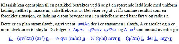 Klassisk beskrivelse Magnetisk moment: Generelt (strømsløyfe): = (q/2m) L der L=mv r For kjerner: N = g N (eħ/2m p ) I = g N β N I For elektroner: = g e (-eħ/2m) S = -g e βs For kjerner: N = ħ I der