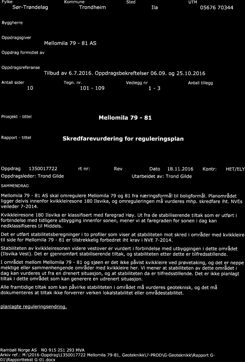 RAMB LL Fylke Sør-Trøndelag Kommune Trondheim Sted Ila UTM 05676 70344 Byggherre Oppdragsgiver Mellomila 79-81 AS Oppdrag formidlet av Oppdragsreferanse Tilbud av 6.7.2076. Oppdragsbekreftelser 06.09.