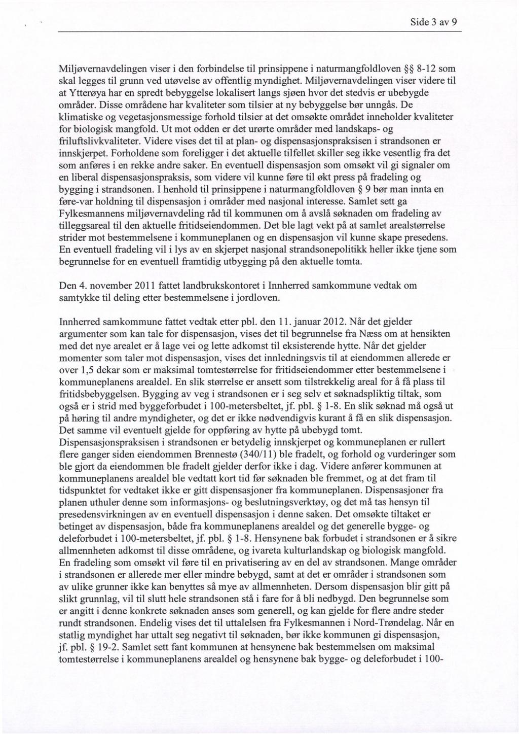 Side 3 av 9 Miljøvernavdelingen viser i den forbindelse til prinsippene i naturmangfoldloven 8-12 som skal legges til grunn ved utøvelse av offentlig myndighet.