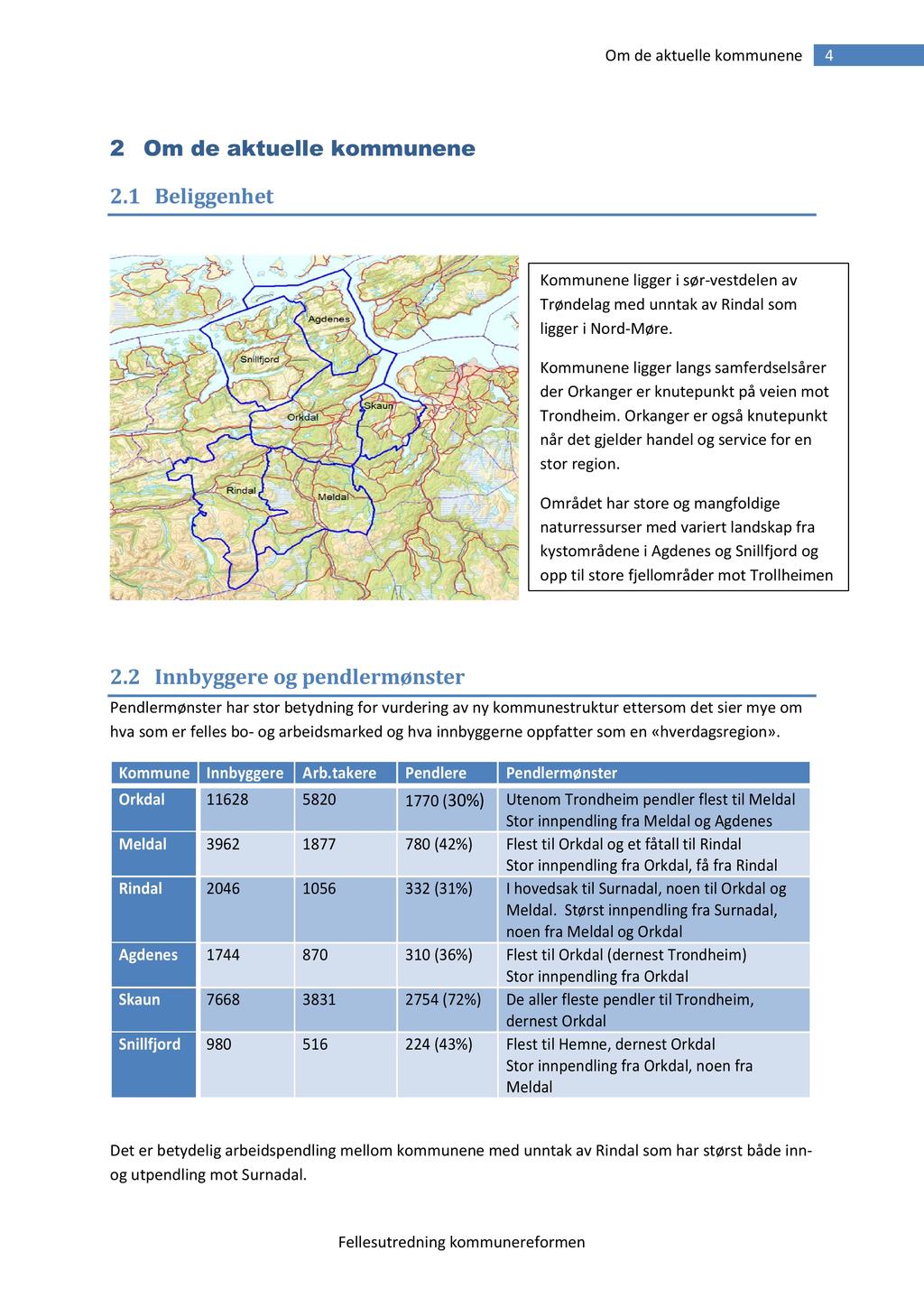 Om de aktuellekommunene 4 2 Om de aktuelle kommunene 2.1 Beliggenhet Kommuneneligger i sør-vestdelenav Trøndelagmed unntak av Rindalsom ligger i Nord-Møre.