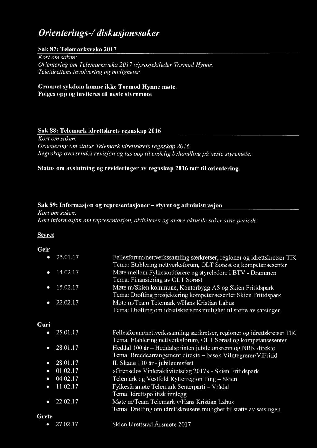 Følges opp og inviteres til neste styremøte Sak 88: Telemark idrettskrets regnskap 2016 Orientering om status Telemark idrettskrets regnskap 2016.