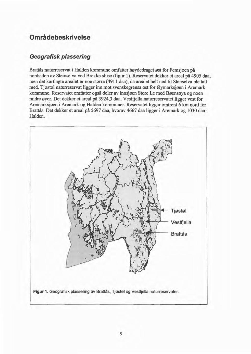 Områdebeskrivelse Geografisk plassering Brattås naturreservat i Halden kommune omfatter høydedraget øst for Femsjøen på nordsiden av Steinselva ved Brekke sluse (figur 1).