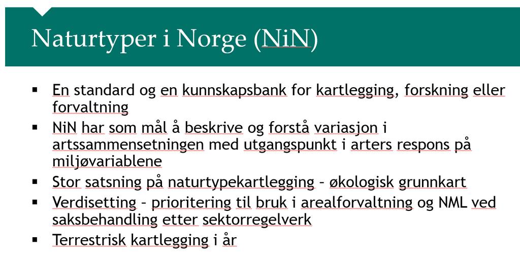 Kobling mot NiN Kan beskrive «grønne» brukerinteresser: Bevare verdifulle naturtyper Bevare rødlistearter Bevare biologisk mangfold Noen «rød liste» naturtyper som er relatert til vassdrag: