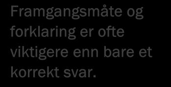 1.5 Framgangsmåte og forklaring Der oppgaveteksten ikke sier noe annet, kan elevene fritt velge framgangsmåte og hjelpemidler. De ulike metodene må da anses som likeverdige.