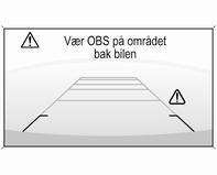 9 Advarsel Ryggekameraet skal ikke erstatte førerens syn. Husk at gjenstander utenfor kameraets synsfelt og parkeringsradarfølerne ikke vises, f.eks. områder nedenfor støtfangeren eller under bilen.