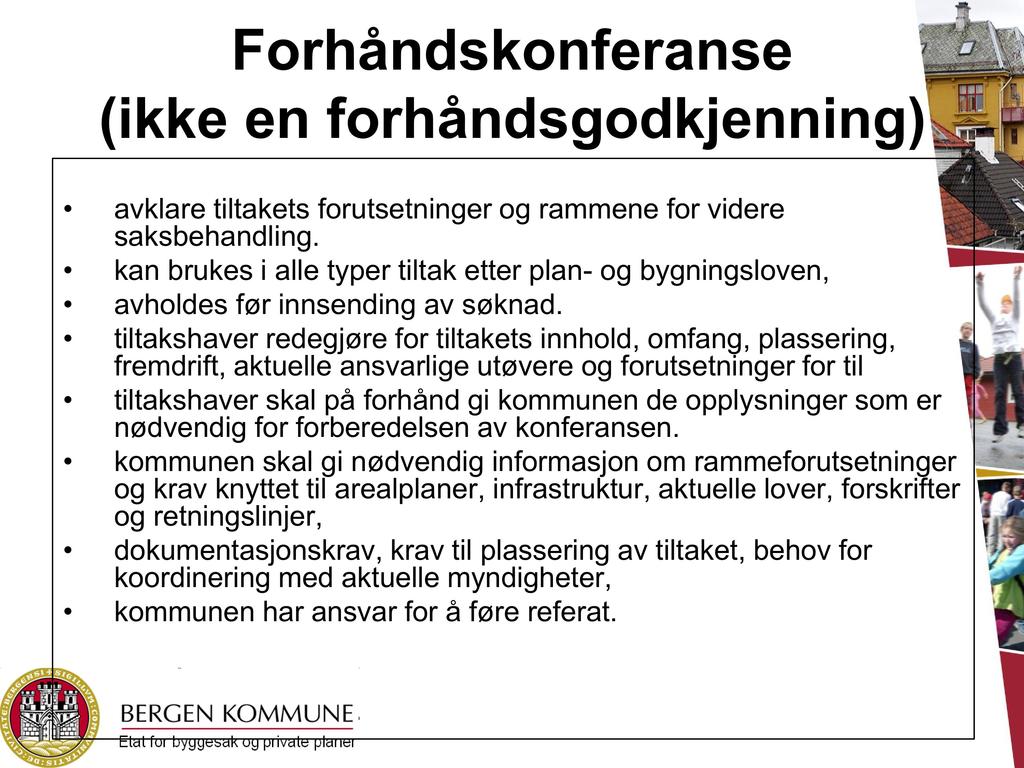 Forhåndskonferanse (ikke en forhåndsgodkjenning) avklare tiltakets forutsetninger og rammene for videre saksbehandling.