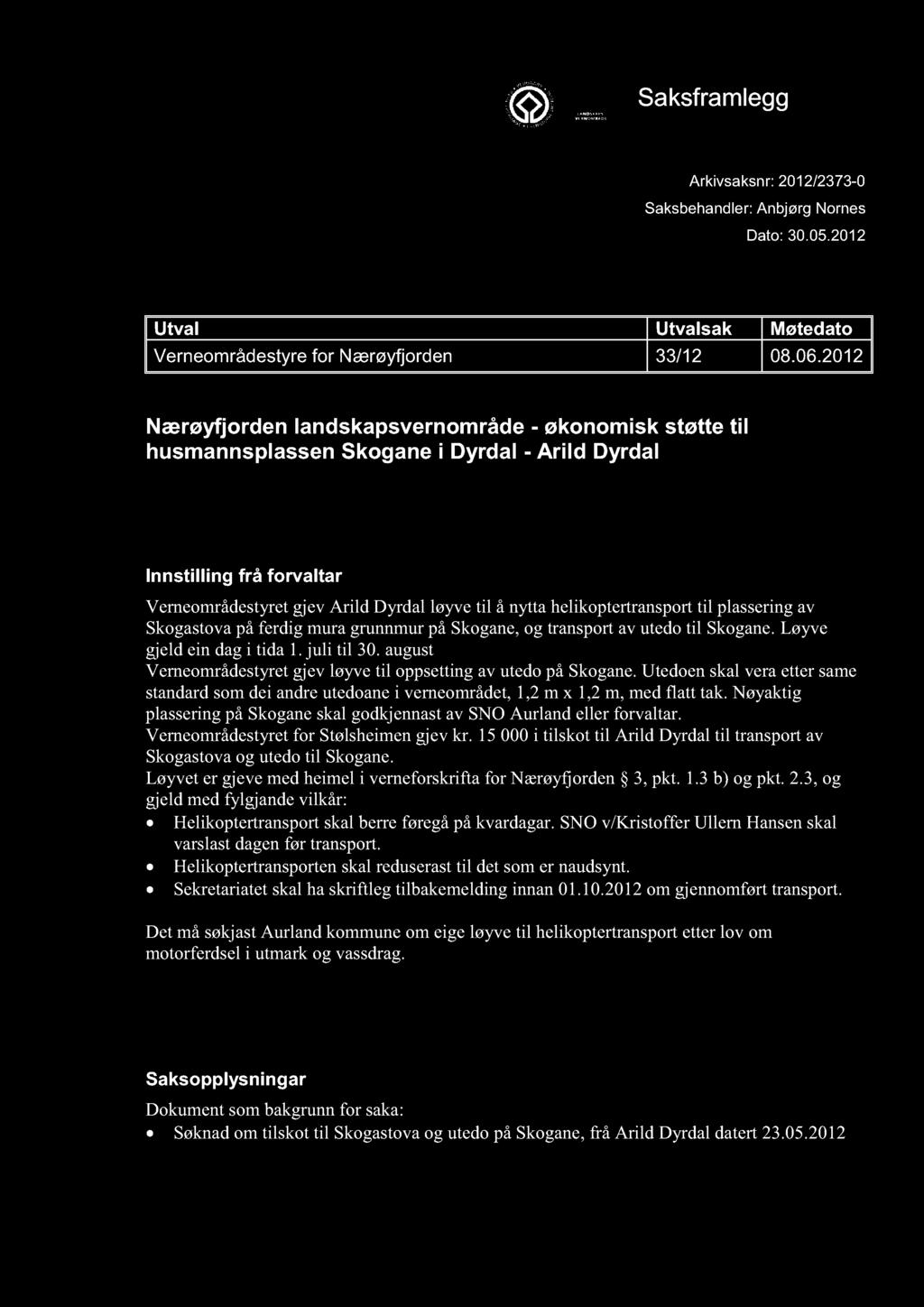 VERNEOMRÅDESTYRET FOR NÆRØYFJORDEN Saksframlegg Arkivsaksnr: 2012/2373-0 Saksbehandler: Anbjørg Nornes Dato: 30.05.2012 Utval Utval sak Møtedato Verneområdestyre for Nærøyfjorden 33/12 08.06.