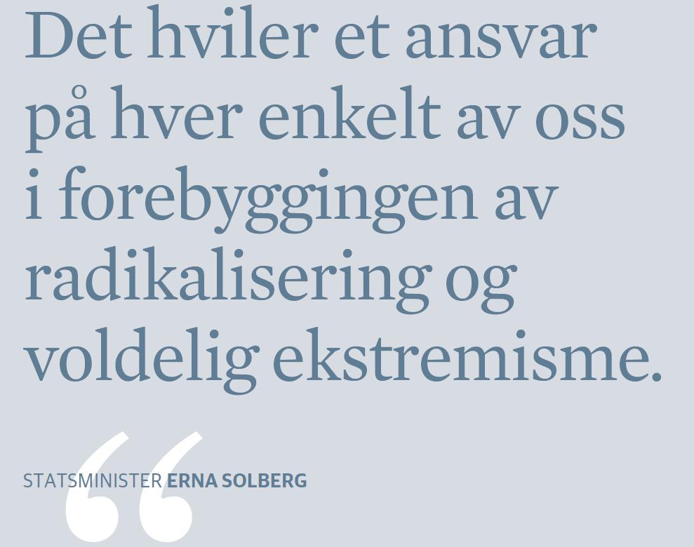 Ressurser i arbeidet Regjeringens handlingsplan mot radikalisering og voldelig ekstremisme Handlingsplanen ble utgitt våren 2014 og beskriver aktuelle utfordringer, forebyggingsstrategier, tiltak og