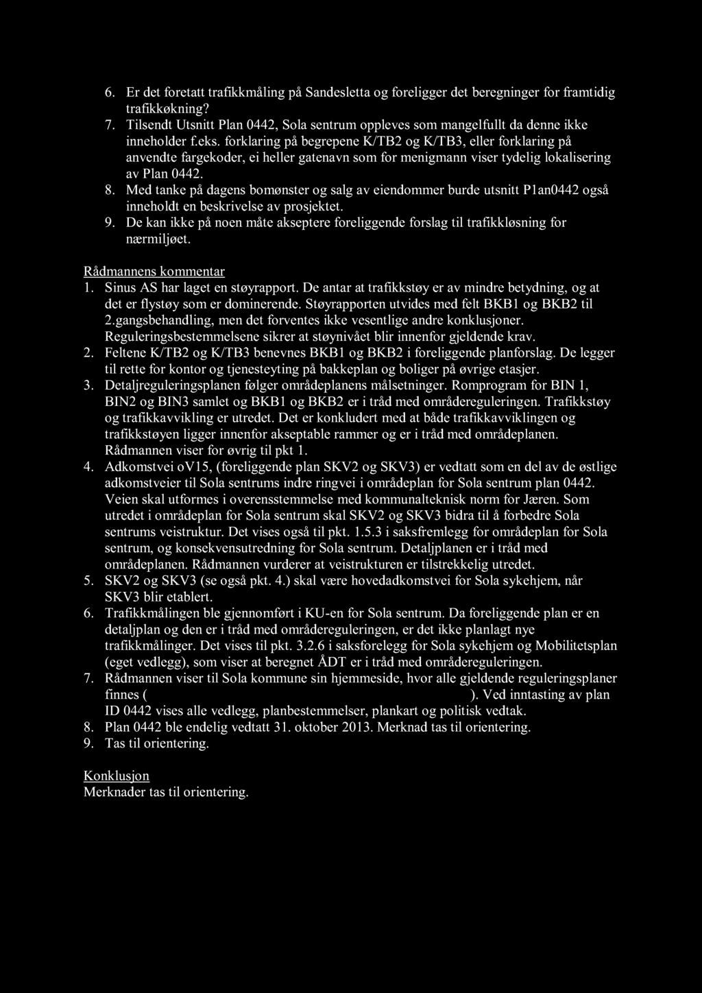 6. Er det foretatt trafikkmåling på Sandesletta og foreligger det beregning er for framtidig trafikkøkning? 7.