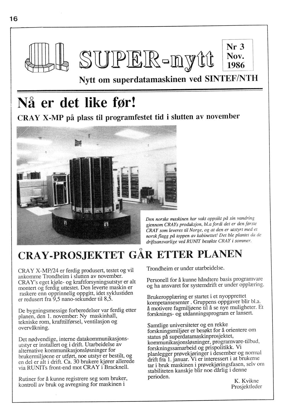 16 Nr3 Nov. 1986 Nytt om superdatamaskinen ved SINTEF/NTH I Nå er det like før!