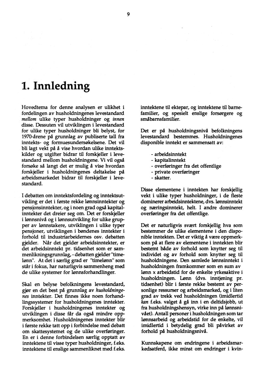 9 1. Innledning Hovedtema for denne analysen er ulikhet i fordelingen av husholdningenes levestandard mellom ulike typer husholdninger og innen disse.