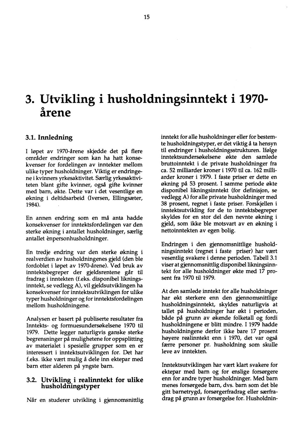 -arder 15 3. Utvikling i husholdningsinntekt i 1970- arene 3.1. Innledning I løpet av 1970-årene skjedde det på flere områder endringer som kan ha hatt konsekvenser for fordelingen av inntekter mellom ulike typer husholdninger.