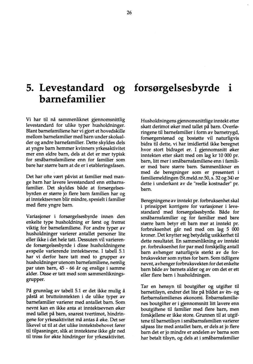 26 5. Levestandard og forsørgelsesbyrde i barnefamilier Vi har til nå sammenliknet gjennomsnittlig levestandard for ulike typer husholdninger.