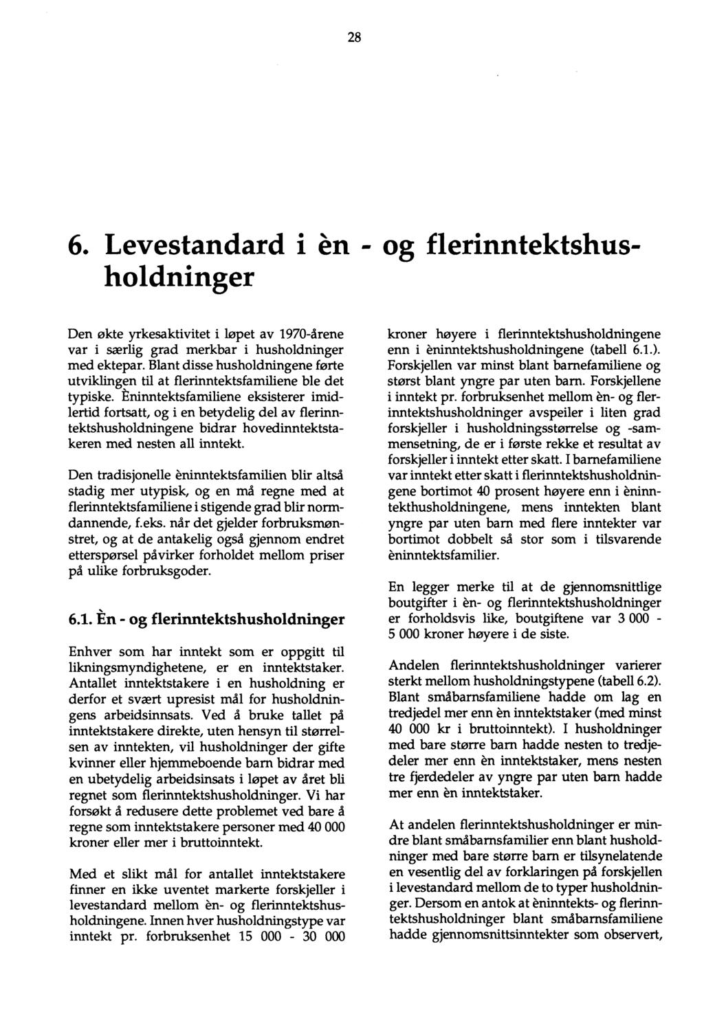 28 6. Levestandard i en - og flerinntektshusholdninger Den økte yrkesaktivitet i løpet av 1970-årene var i særlig grad merkbar i husholdninger med ektepar.