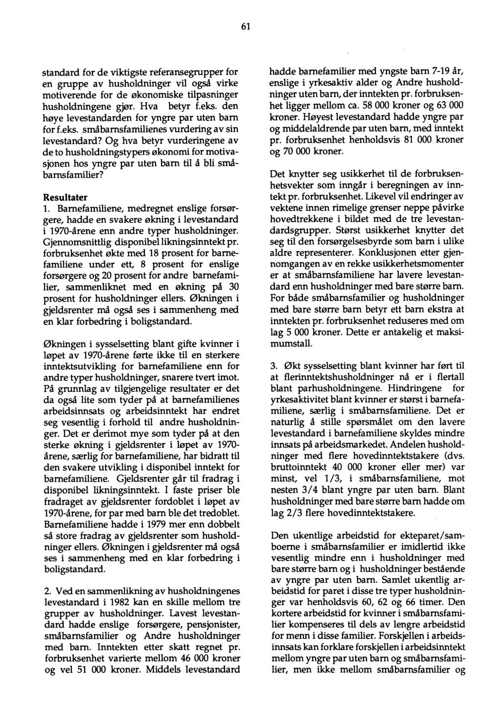 61 standard for de viktigste referansegrupper for en gruppe av husholdninger vil også virke motiverende for de økonomiske tilpasninger husholdningene gjor. Hva betyr f.eks.