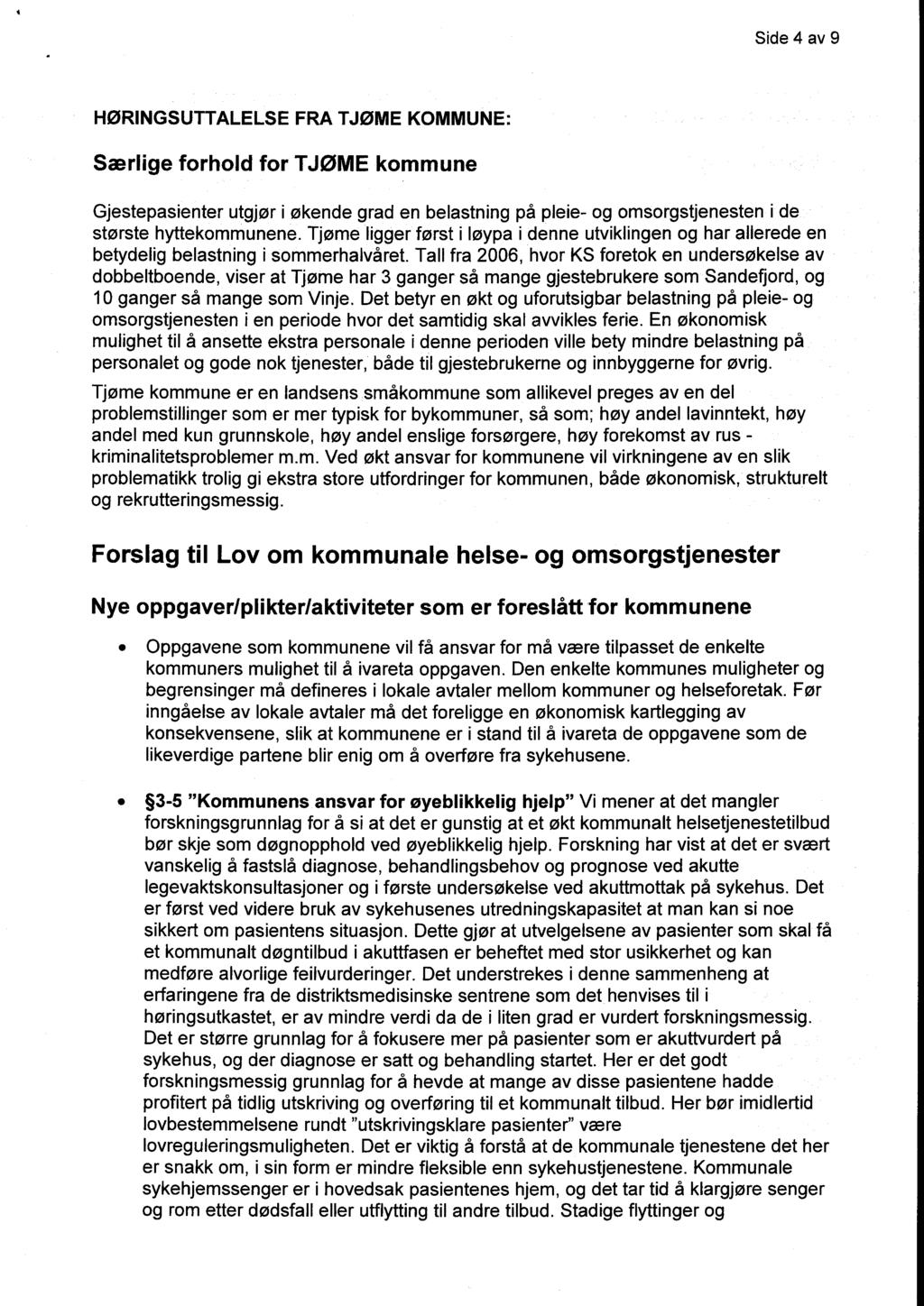 Side 4 av 9 HØRINGSUTTALELSE FRA TJØME KOMMUNE: Særlige forhold for TJØME kommune Gjestepasienter utgjør i økende grad en belastning på pleie- og omsorgstjenesten i de største hyttekommunene.