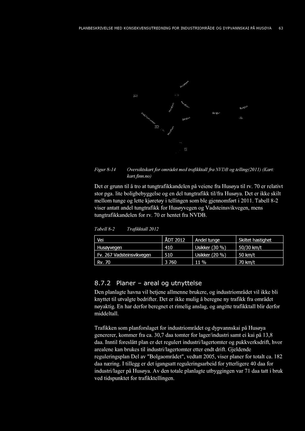 Det er ikke skilt mellomtungeog lettekjøretøyi tellingensomble gjennomførti 2011.Tabell8-2 viserantattandeltungtrafikkfor Husøyvegenog Vadsteinsvikvegen,mens tungtrafikkandelenfor rv.