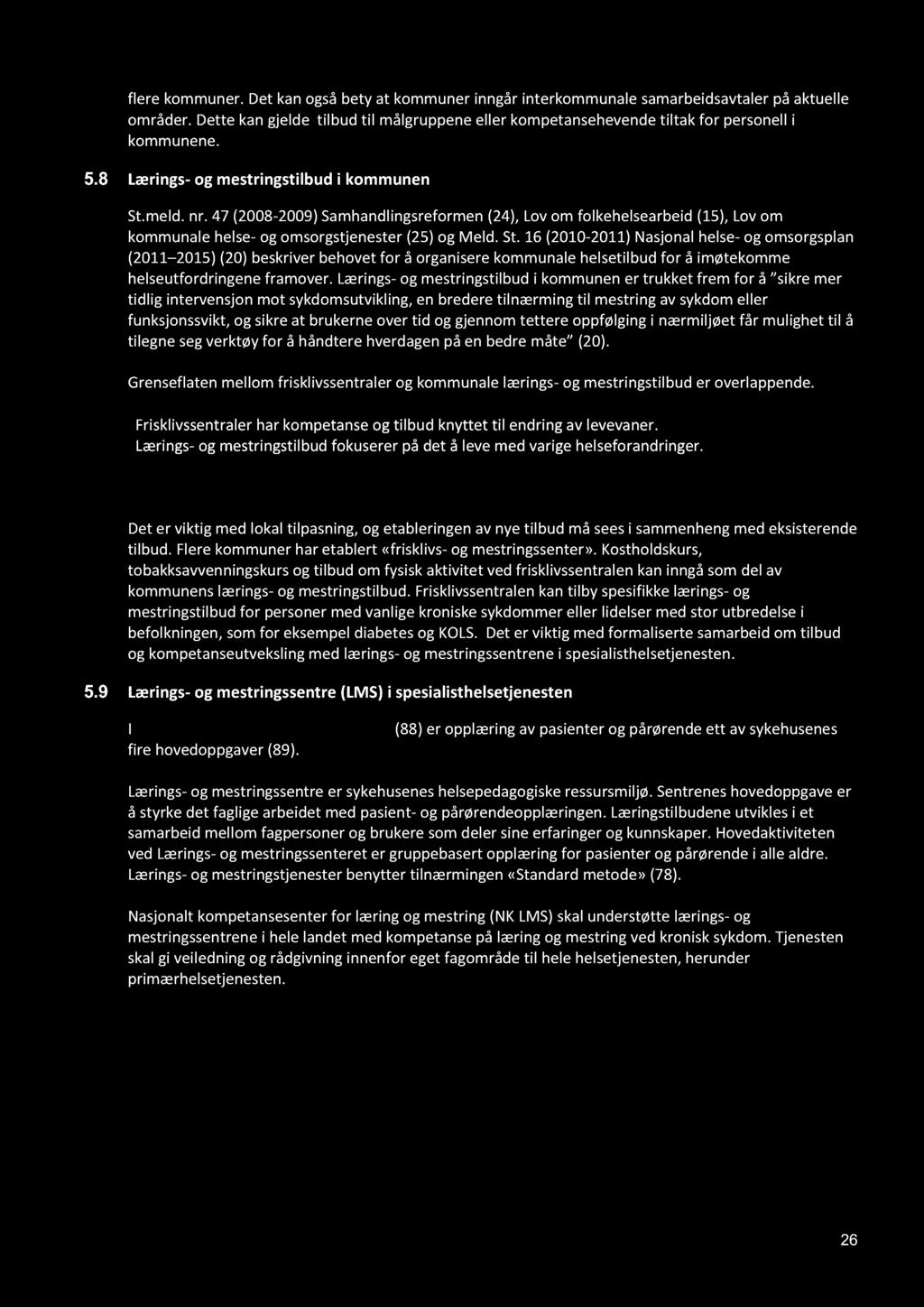 47 (2008-2009) Samhandlingsreformen (24), Lov om folkehelsearbeid (15), Lov om kommunale helse - og omsorgstjenester (25) og Meld. St.