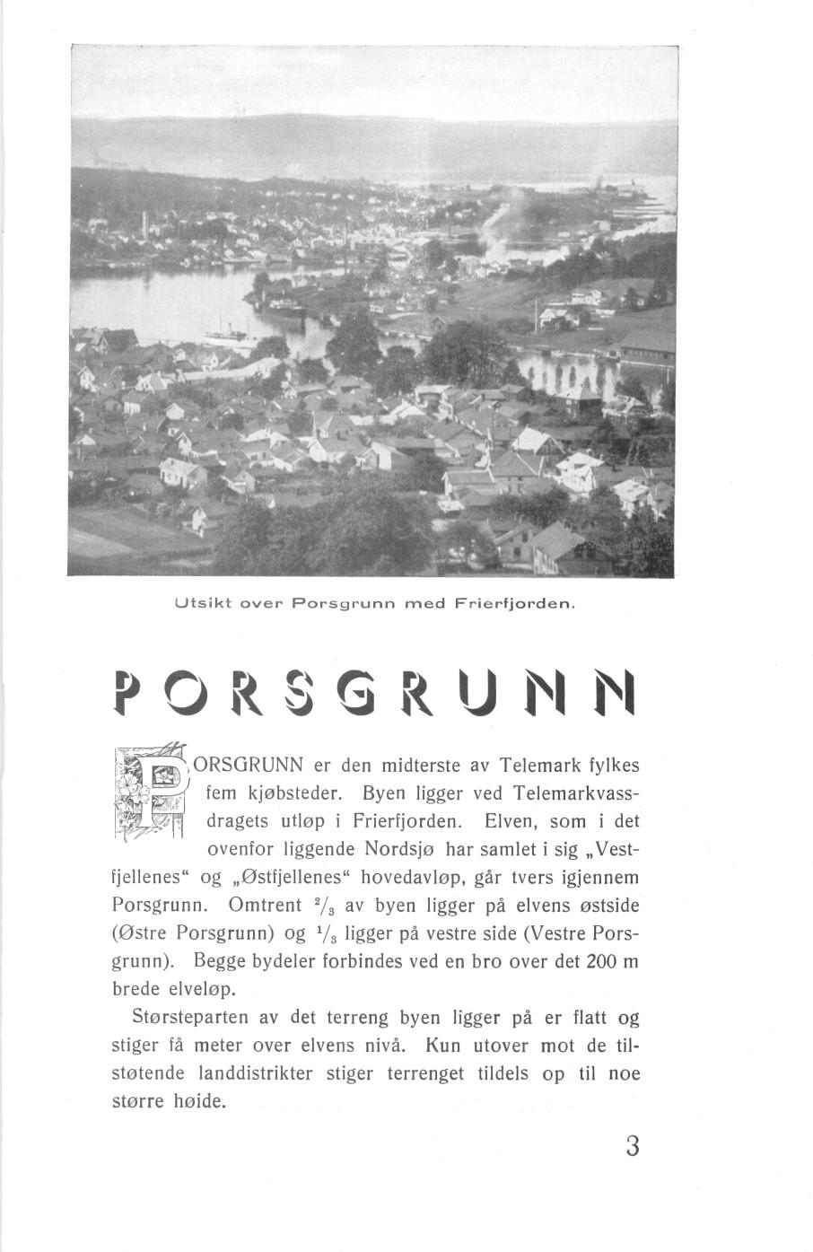 Utsikt over Porsgrunn med Frierfjorden. PO G R U ~I ~I [~ ~,ORSGR.UNN er den midterste av Telemark fylkes ~frcy~ ~,'~?~ fem dragets k]øbsteder. utløp i Frierfjorden.