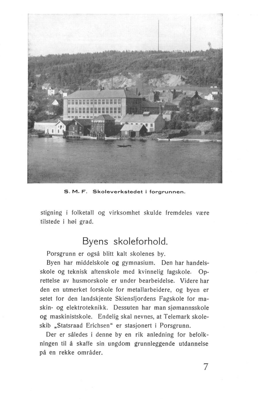 S. M. F. Skoleverkstedet i forgrunnen. stigning i folketall og virksomhet skulde fremdeles være tilstede i høi grad. Byens skoleforhold. Porsgrunn er også blitt kalt skolenes by.