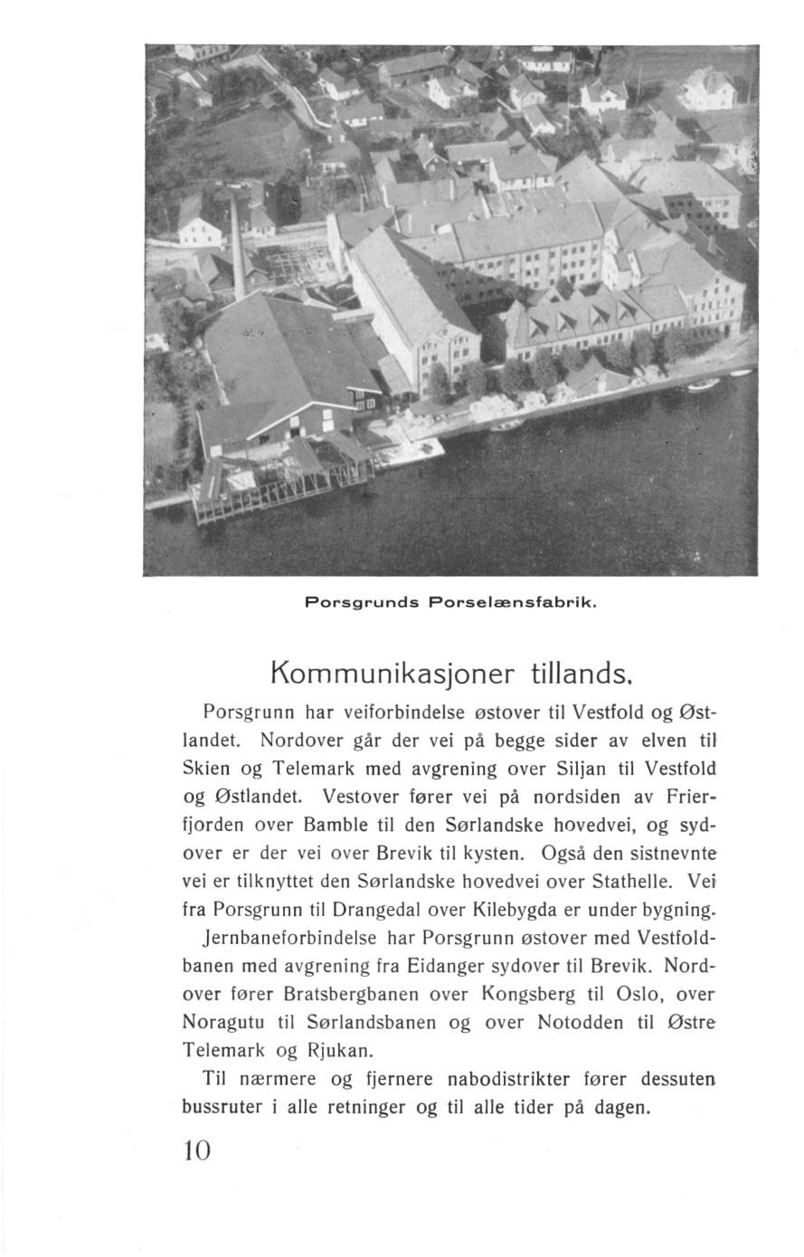 Porsgrunds Porselaensfabrik. Kommunikasjoner tillands. Porsgrunn har veiforbindelse østover til Vestfold og østlandet.