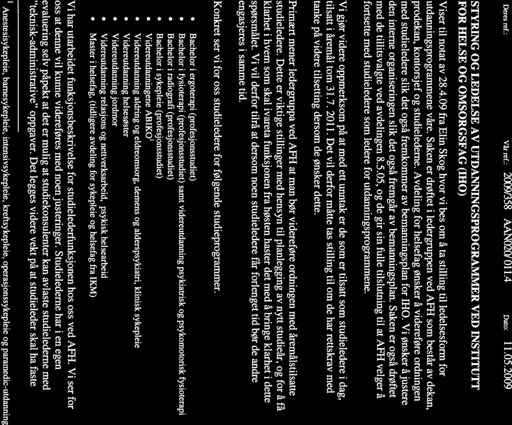 Elm Skog Deres ref.: Var ref.: 2009/358 AANO2O/ 0114 Dato: 11.05.2009 STYRING OG LEDELSE AV UTDANNINGSPROGRAMMER VED INSTITUTT FOR HELSE OG OMSORGSFAG (IHO) Viser til notat av 28.4.09 fra Elm Skog hvor vi bes om a ta stilling til ledelsesform for utdanningsprogrammene väre.