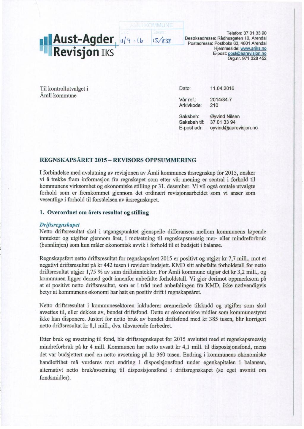 Aust-Agderi itici Revisjon IKS -(6 Telefon: 37 01 33 90 Besøksadresse: Rådhusgaten 10, Arendal Postadresse: Postboks 63, 4801 Arendal Hjemmeside: www.ariks.no E-post: postaarevision.no Org.nr.