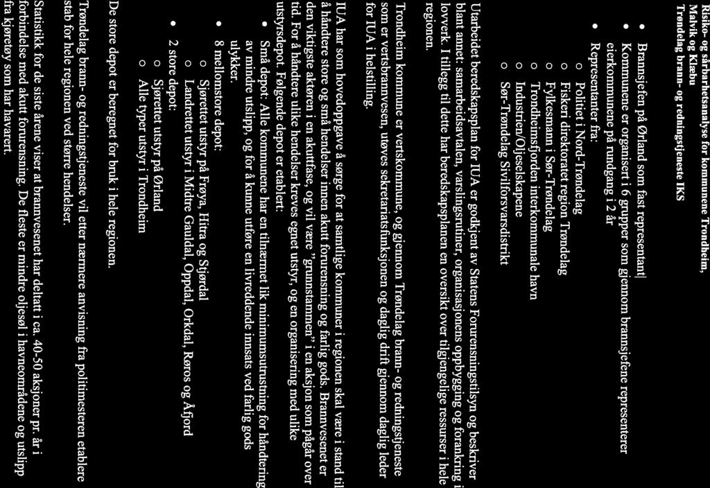 Risiko- og sårbarhetsanalyse for kommunene Trondheim, Malvik og Klæbu Trøndelag brann- og redningstjeneste IKS Brannsjefen på ørland som fast representantj Kommunene er organisert i 6 grupper som