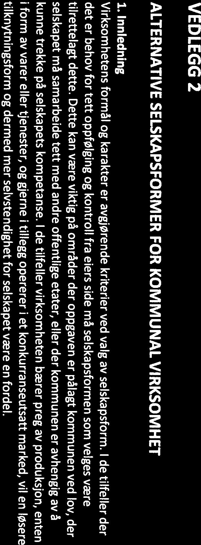 V VEDLEGG 2 ALTERNATIVE SELSKAPSFORMER FOR KOMMUNAL VIRKSOMHET 1. Innledning Virksomhetens formål og karakter er avgjørende kriterier ved valg av selskapsform.