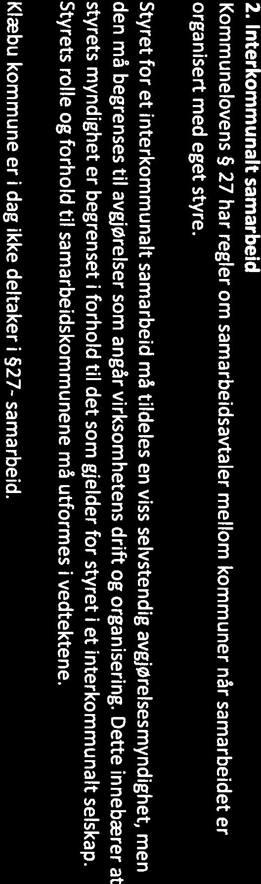 Dette kan være viktig på områder der oppgaven er pålagt kommunen ved lov, der selskapet må samarbeide tett med andre offentlige etater, eller der kommunen er avhengig av å kunne