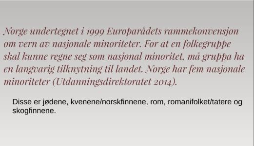 Vet du om noen kjente personer som tilhører en av de nasjonale minoritetene? Er det noen som vet noe om noen av de nasjonale minoritetene som de vil fortelle de andre? 3.