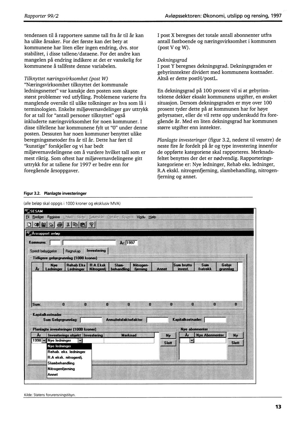 Rapporter 99/2 Avløpssektoren: Økonomi, utslipp og rensing, 1997 tendensen til å rapportere samme tall fra år til år kan ha ulike årsaker.