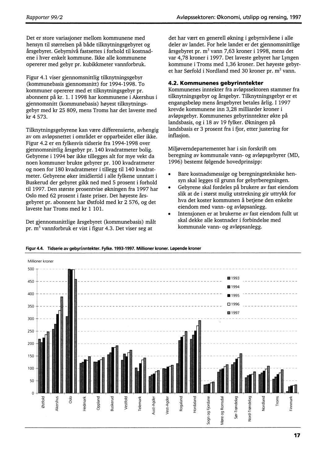 Rapporter 99/2 Avløpssektoren: Økonomi, utslipp og rensing, 1997 Det er store variasjoner mellom kommunene med hensyn til størrelsen på både tilknytningsgebyret og årsgebyret.