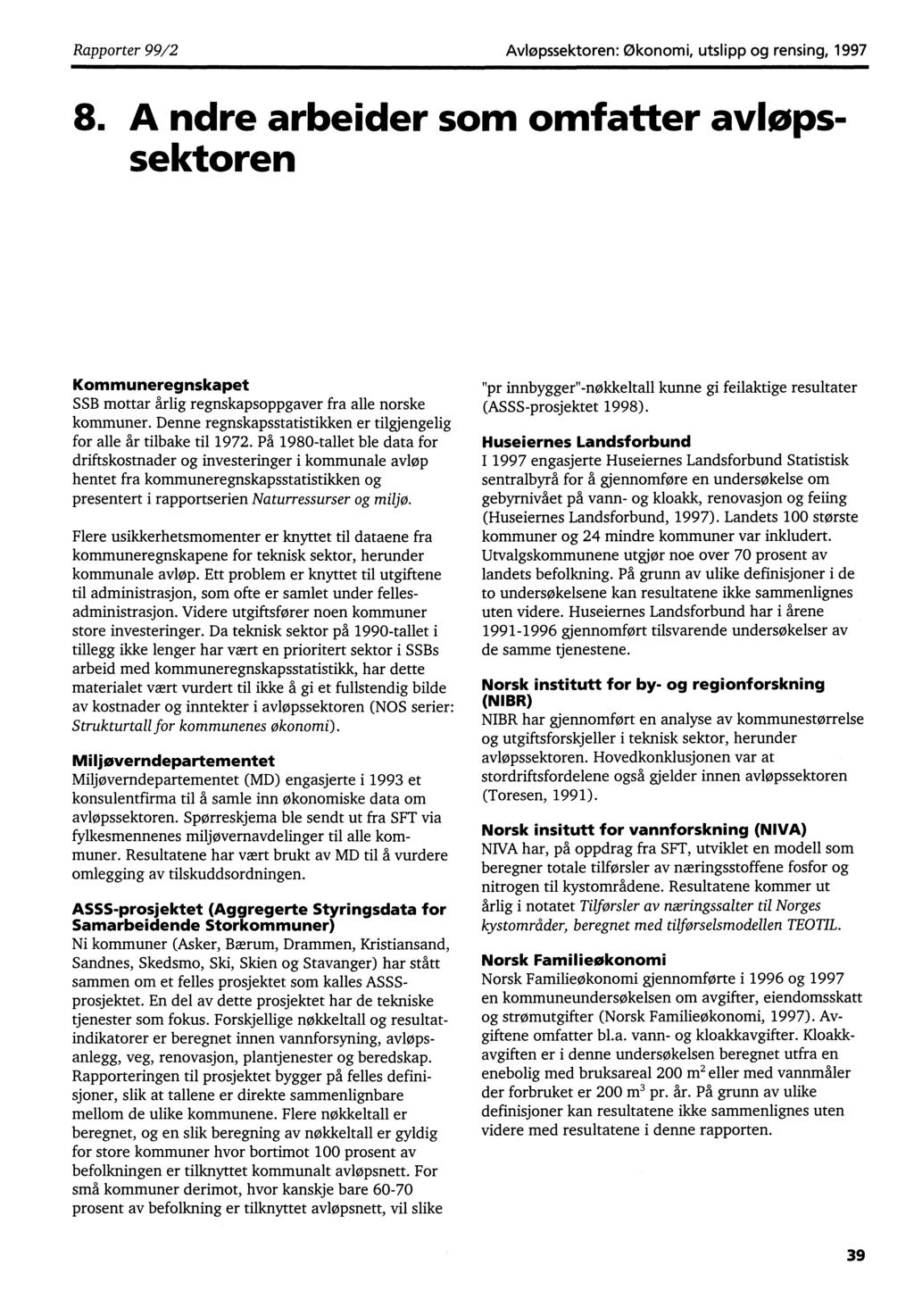 Rapporter 99/2 Avløpssektoren: Økonomi, utslipp og rensing, 1997 8. Andre arbeider som omfa tter avløpssektoren Kommuneregnskapet SSB mottar årlig regnskapsoppgaver fra alle norske kommuner.