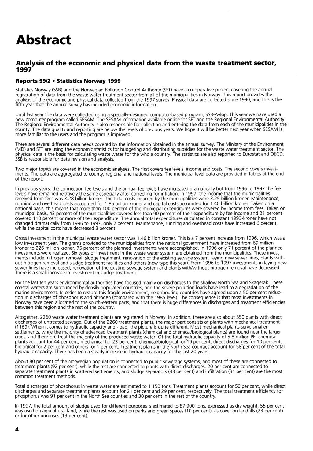 Abstract Analysis of the economic and physical data from the waste treatment sector, 1997 Reports 99/2 Statistics Norway 1999 Statistics Norway (SSB) and the Norwegian Pollution Control Authority