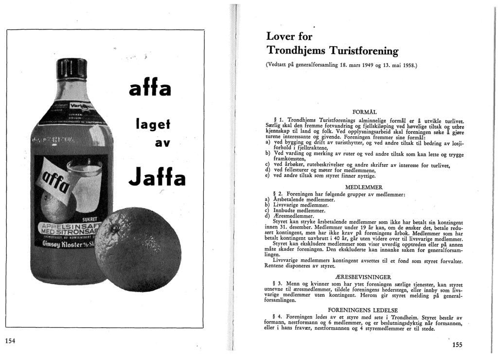 Lover for Trondhjems Turistforening (Vedtatt på generalforsamling 18. mars 1949 og 13. mai 1958.) affa laget av Jaffa FORMÅL 1. Trondhjems Turistforenings alminnelige formål er å utvikle turlivet.