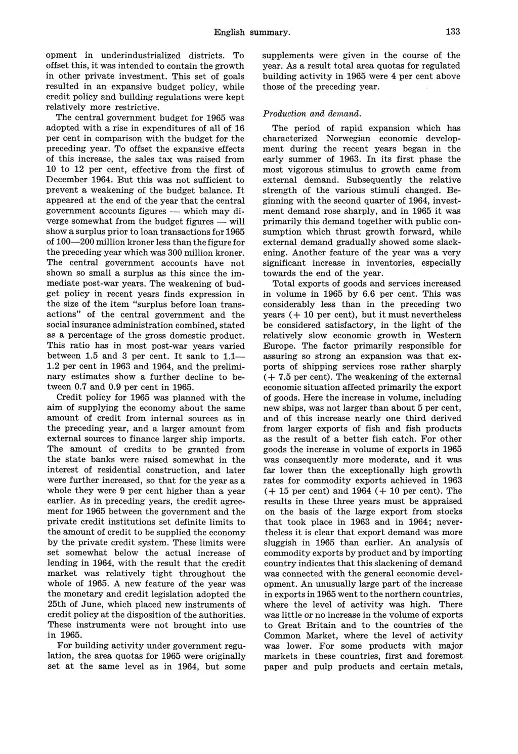 English summary. 133 opment in underindustrialized districts. To offset this, it was intended to contain the growth in other private investment.