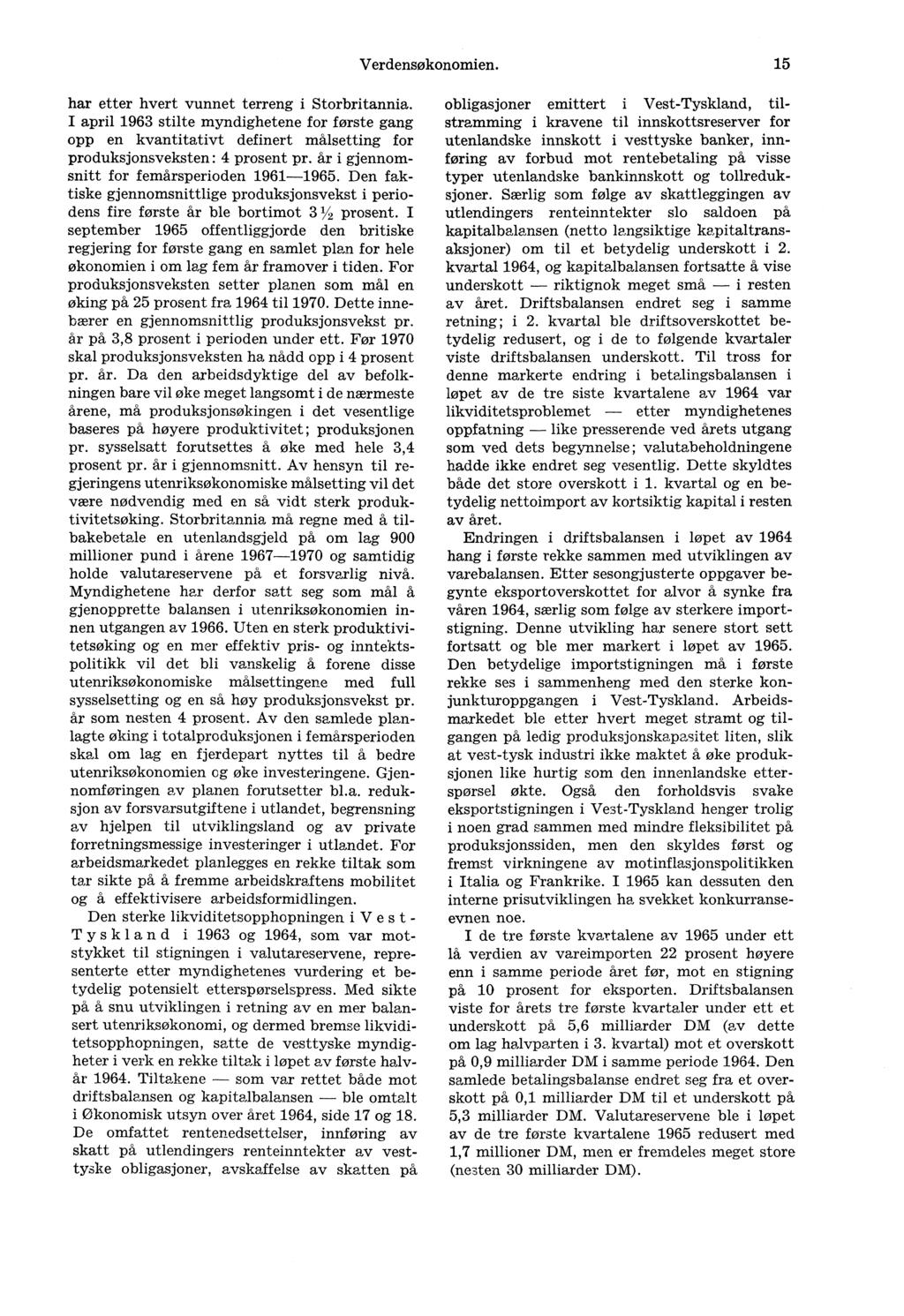 Verdensøkonomien. 15 har etter hvert vunnet terreng i Storbritannia. I april 1963 stilte myndighetene for første gang opp en kvantitativt definert målsetting for produksjonsveksten : 4 prosent pr.