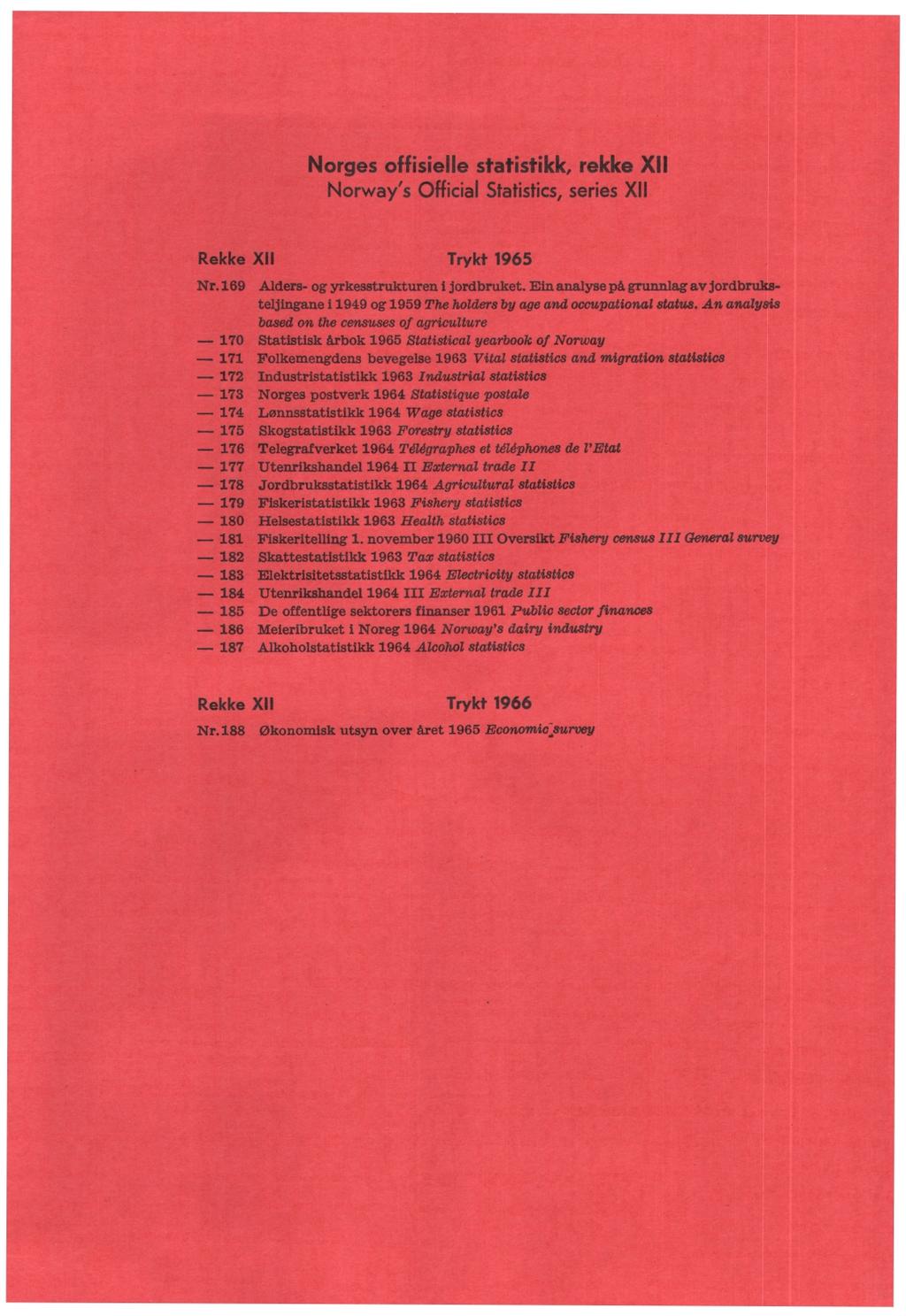 Norges offisielle statistikk, rekke XII Norway's Official Statistics, series XII Rekke XII Trykt 1965 Nr. 169 Alders- og yrkesstrukturen i jordbruket.