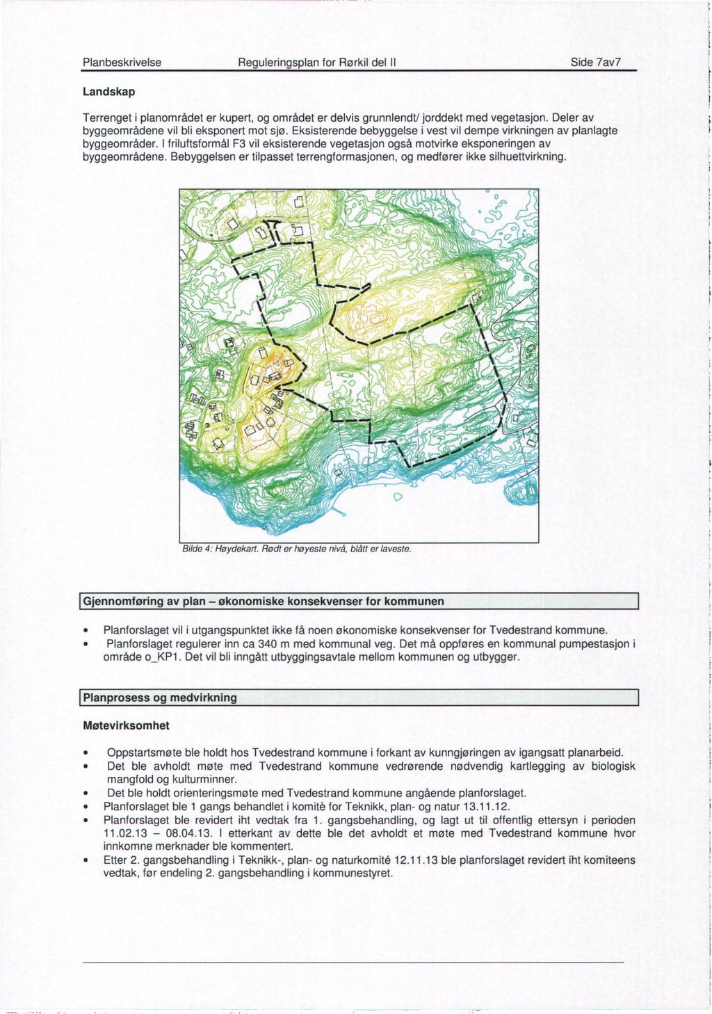 Planbeskrivelse Reguleringsplan for Rørkil del Il Side 7av7 Landskap Terrenget i planområdet er kupert, og området er delvis grunnlendt/ jorddekt med vegetasjon.