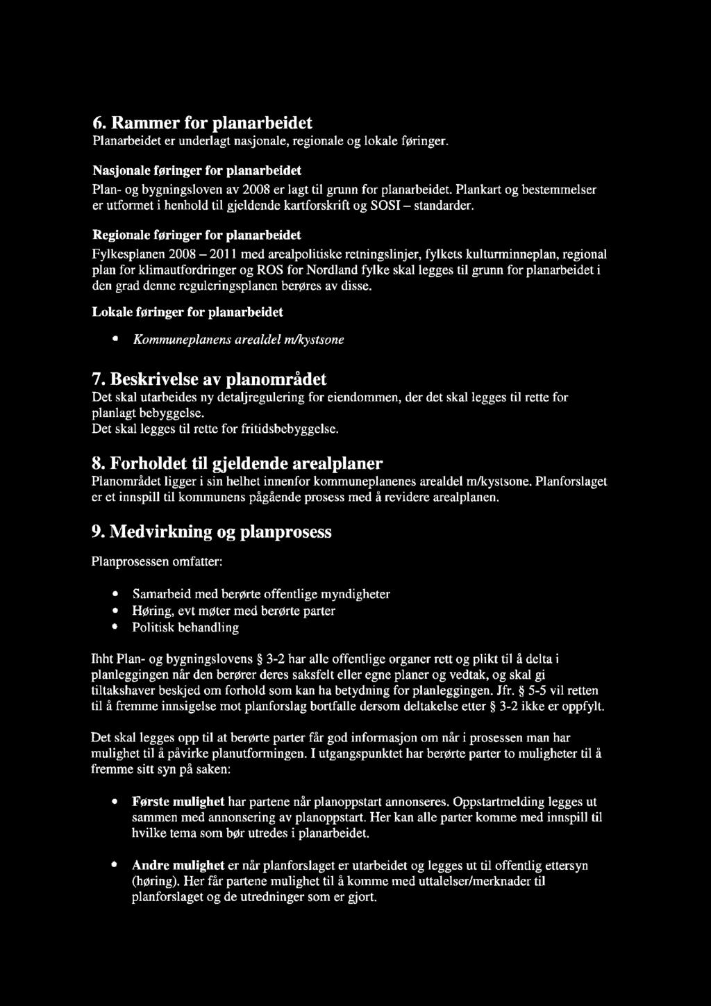 6. Rammer for planarbeidet Planarbeidet er underlagt nasjonale, regionale og lokale føringer. Nasjonale føringer for planarbeidet Plan- og bygningsloven av 2008 er lagt til grunn for planarbeidet.