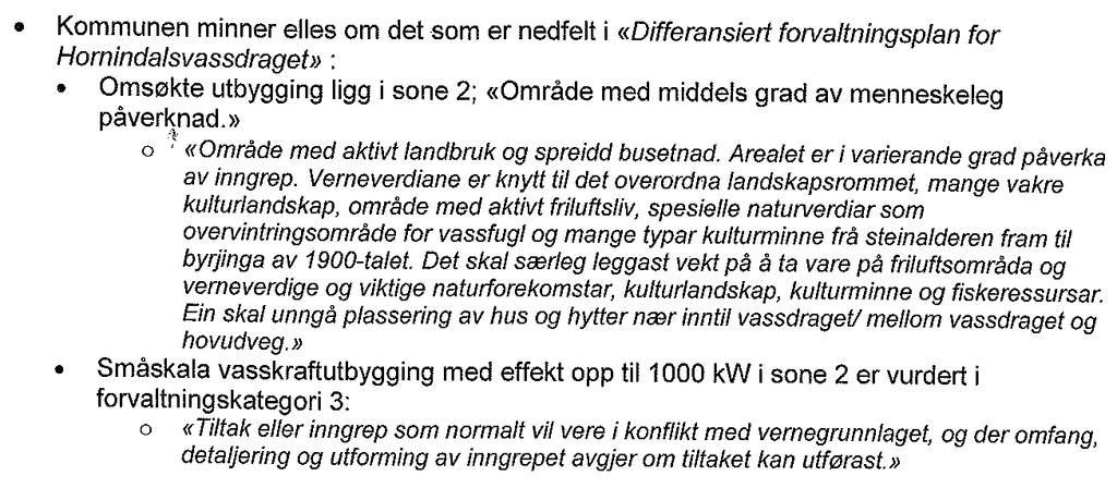 Side 7 av 8 6. Fylkesrådmannen si vurdering - fordelar og ulemper - avbøtande tiltak Fordelane ved tiltaket er først og fremst av økonomisk karakter knytt til ein energiproduksjon på 3,4 GWh/år.