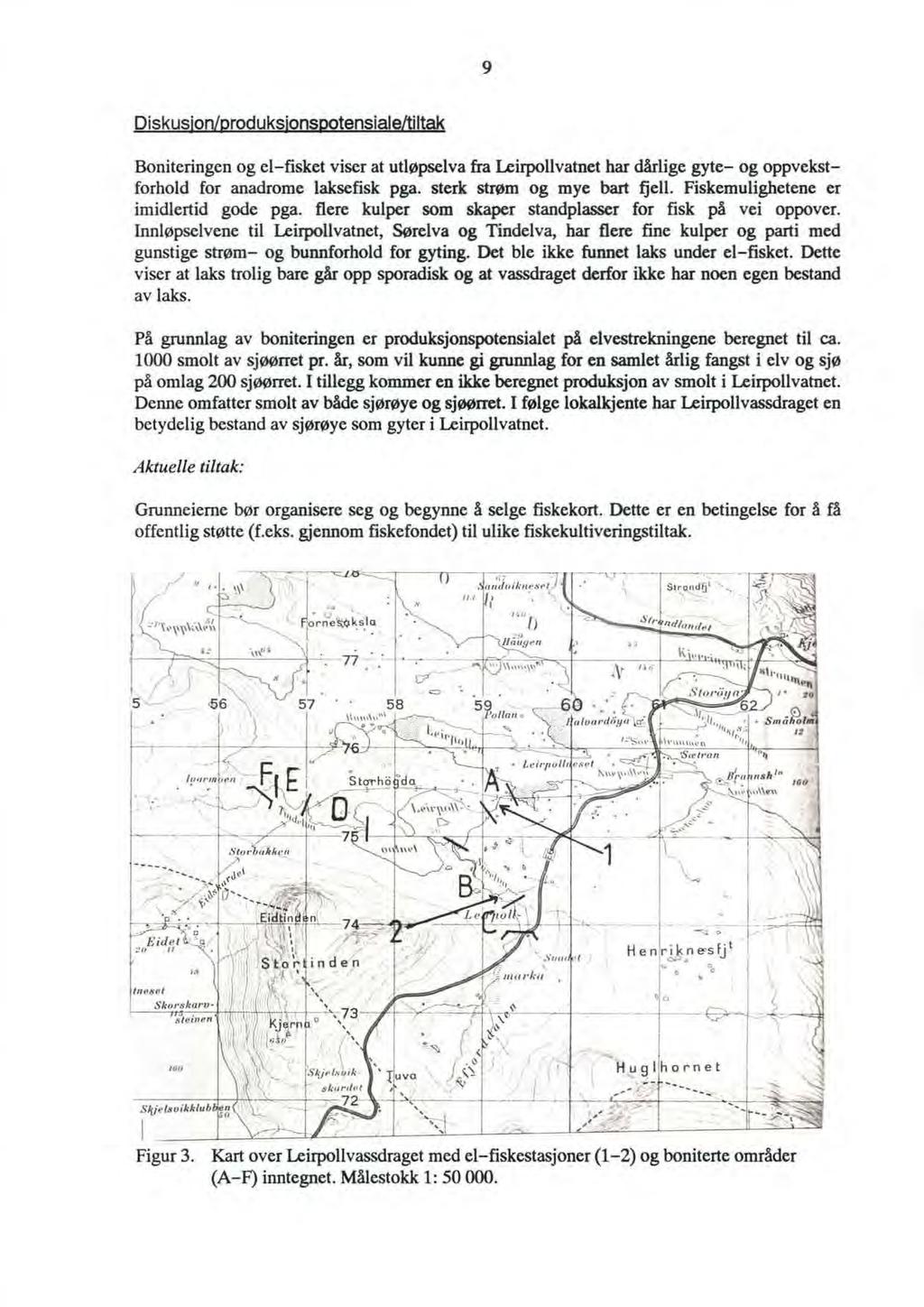 9 Diskusjon/produksjonsootensiale/tiltak. Boniteringen og el-fisket viser at utløpselva fra Leirpollvatnet har dårlige gyte- og oppvekstforhold for anadrome laksefisk pga.