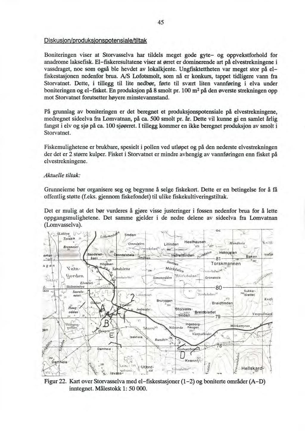 45 Diskusjon/produksjonsootensiale/tlltak Boniteringen viser at Storvasselva har tildels meget gode gyte- og oppvekstforhold for anadrome laksefisk.