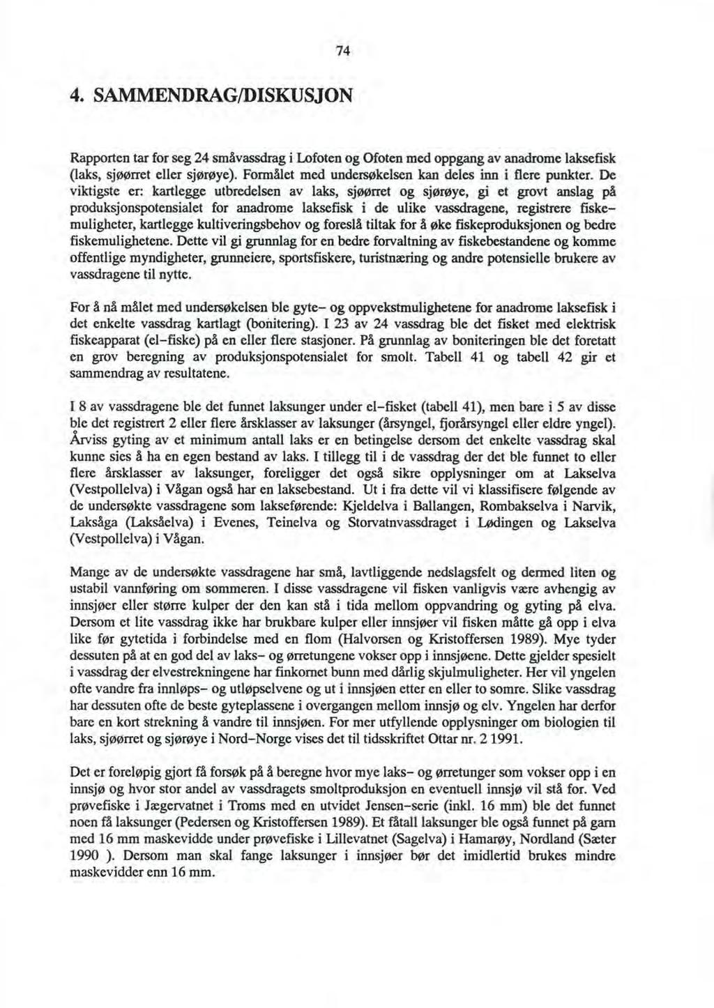 74 4. SAMMENDRAG/DSKUSJON Rapporten tar for seg 24 småvassdrag i Lofoten og Ofoten med oppgang av anadrome laksefisk (laks, sjøørret eller sjørøye).
